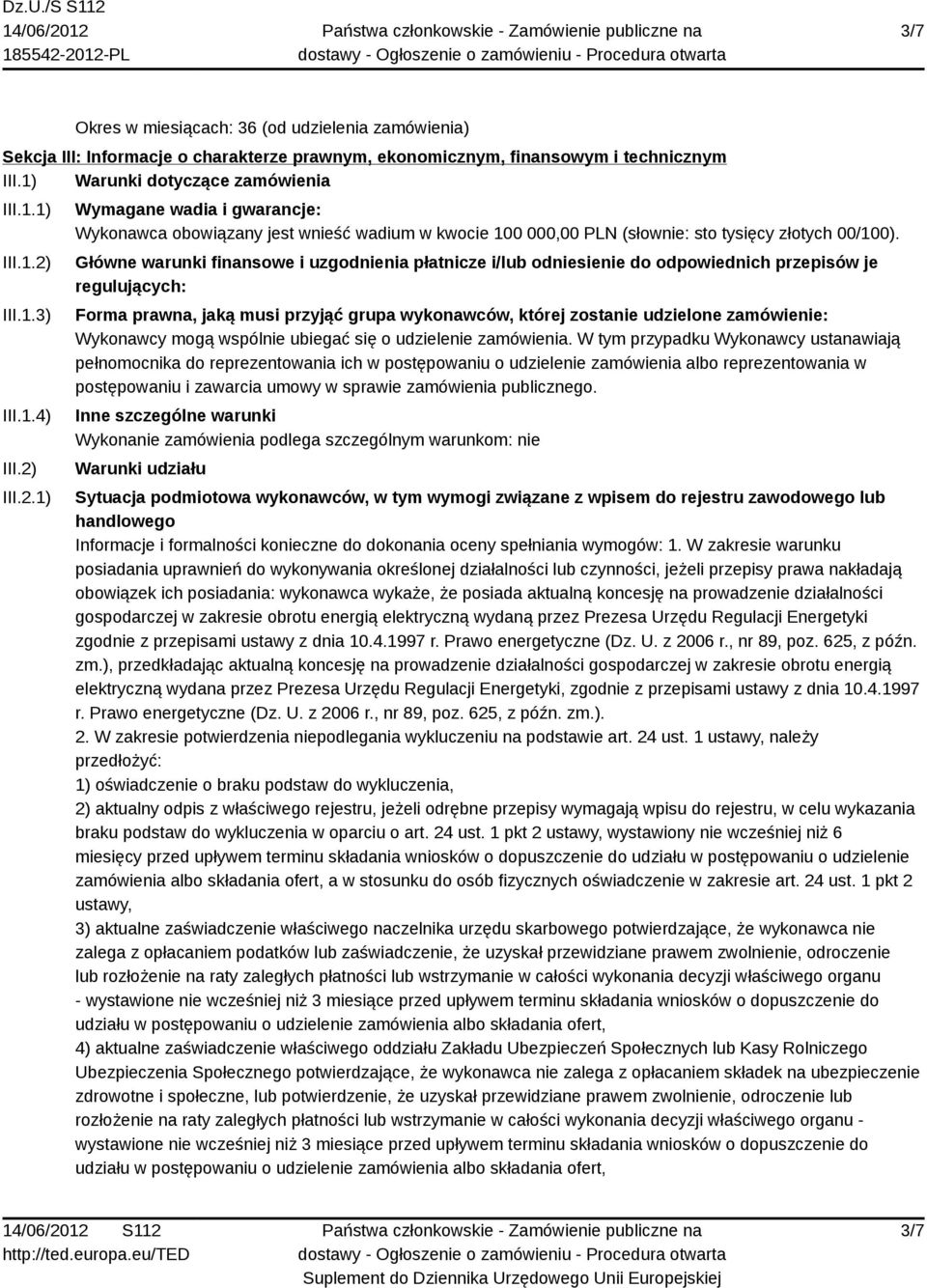 Główne warunki finansowe i uzgodnienia płatnicze i/lub odniesienie do odpowiednich przepisów je regulujących: Forma prawna, jaką musi przyjąć grupa wykonawców, której zostanie udzielone zamówienie: