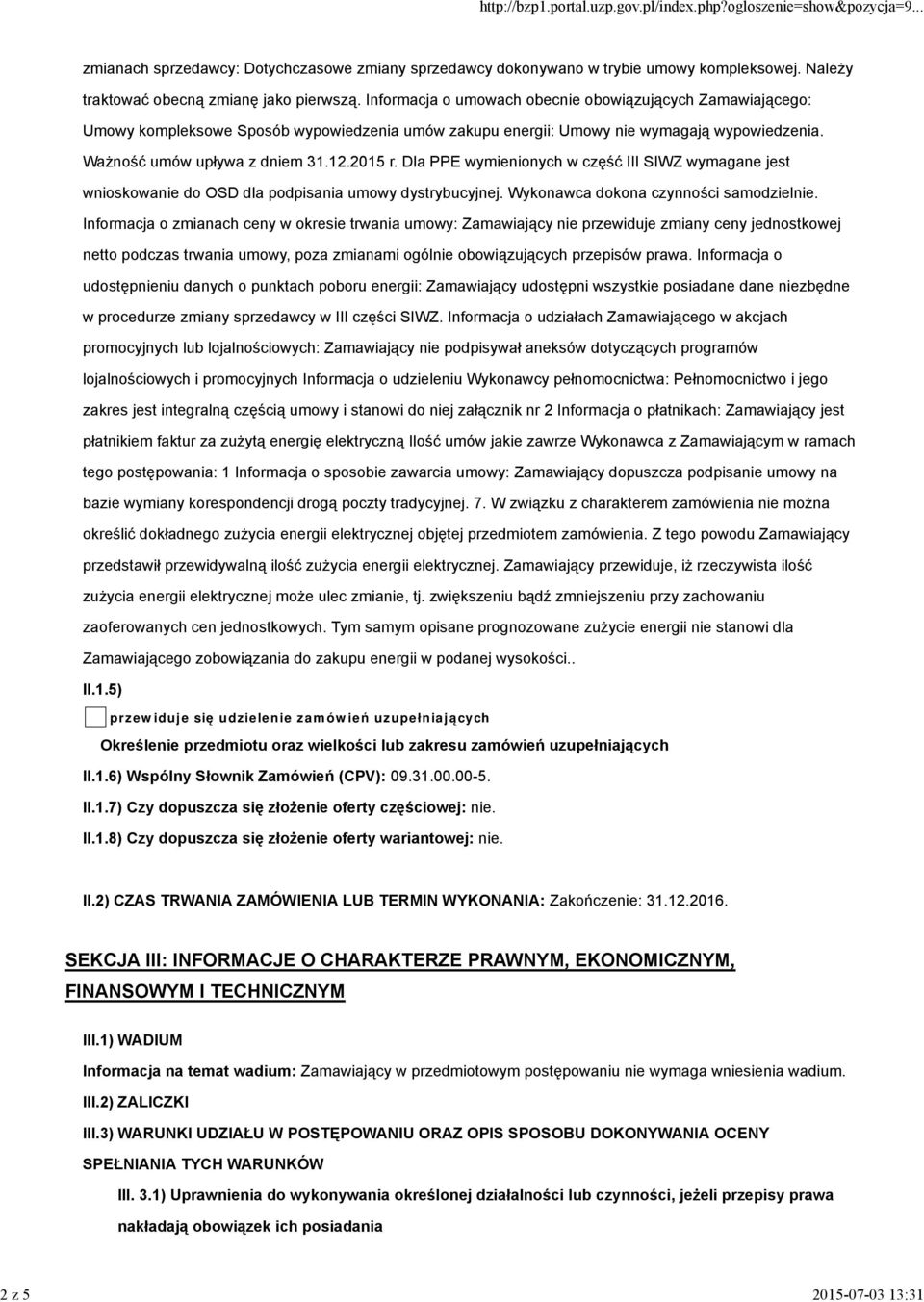 Dla PPE wymienionych w część III SIWZ wymagane jest wnioskowanie do OSD dla podpisania umowy dystrybucyjnej. Wykonawca dokona czynności samodzielnie.