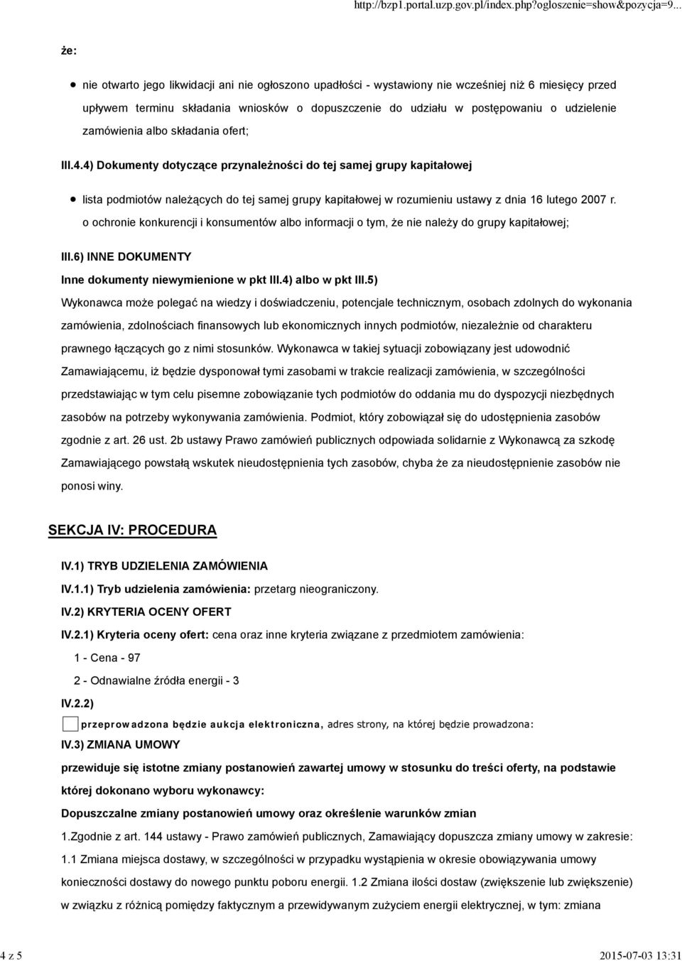 4) Dokumenty dotyczące przynależności do tej samej grupy kapitałowej lista podmiotów należących do tej samej grupy kapitałowej w rozumieniu ustawy z dnia 16 lutego 2007 r.