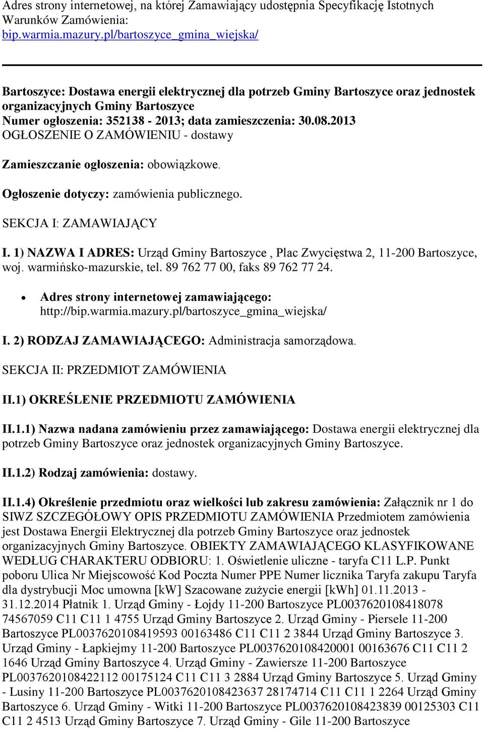 30.08.2013 OGŁOSZENIE O ZAMÓWIENIU - dostawy Zamieszczanie ogłoszenia: obowiązkowe. Ogłoszenie dotyczy: zamówienia publicznego. SEKCJA I: ZAMAWIAJĄCY I.