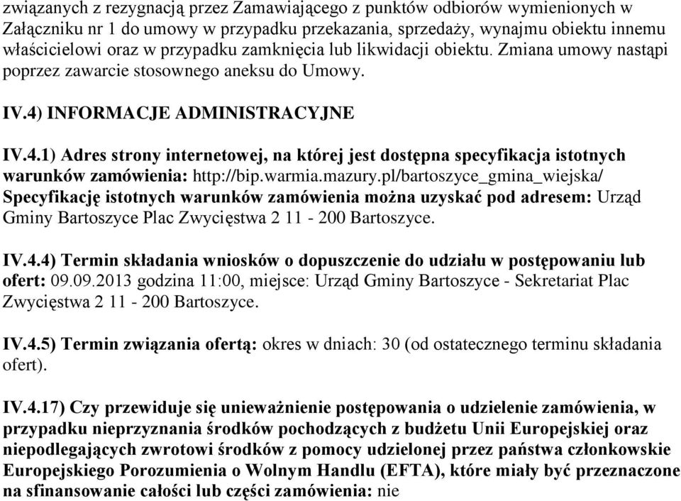 INFORMACJE ADMINISTRACYJNE IV.4.1) Adres strony internetowej, na której jest dostępna specyfikacja istotnych warunków zamówienia: http://bip.warmia.mazury.