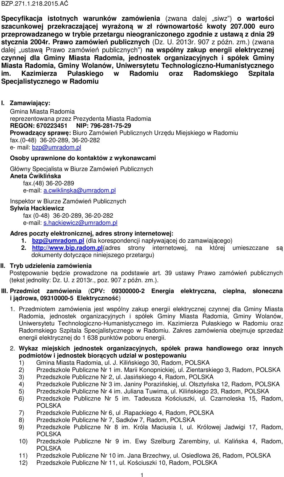 ) (zwana dalej ustawą Prawo zamówień publicznych ) na wspólny zakup energii elektrycznej czynnej dla Gminy Miasta Radomia, jednostek organizacyjnych i spółek Gminy Miasta Radomia, Gminy Wolanów,