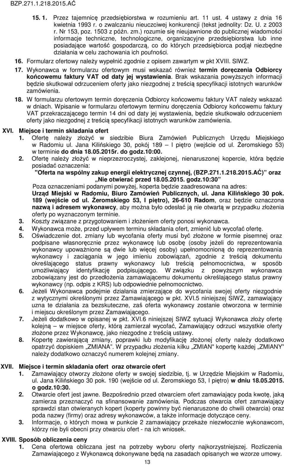 podjął niezbędne działania w celu zachowania ich poufności. 16. Formularz ofertowy należy wypełnić zgodnie z opisem zawartym w pkt XVIII. SIWZ. 17.