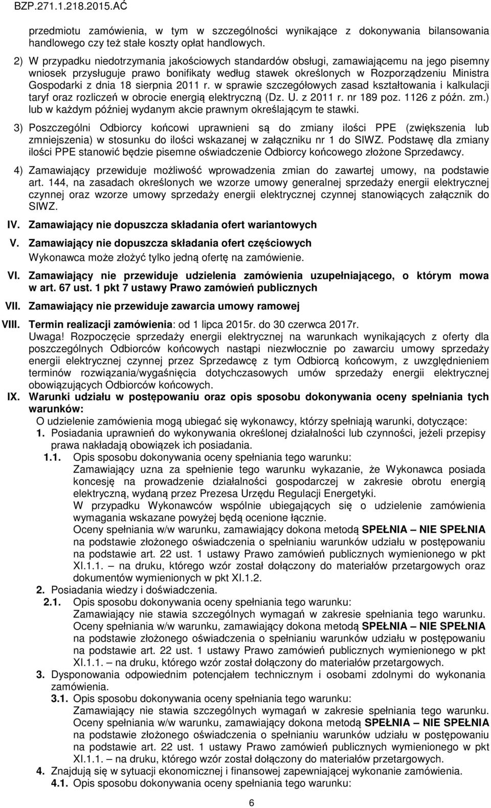 18 sierpnia 2011 r. w sprawie szczegółowych zasad kształtowania i kalkulacji taryf oraz rozliczeń w obrocie energią elektryczną (Dz. U. z 2011 r. nr 189 poz. 1126 z późn. zm.