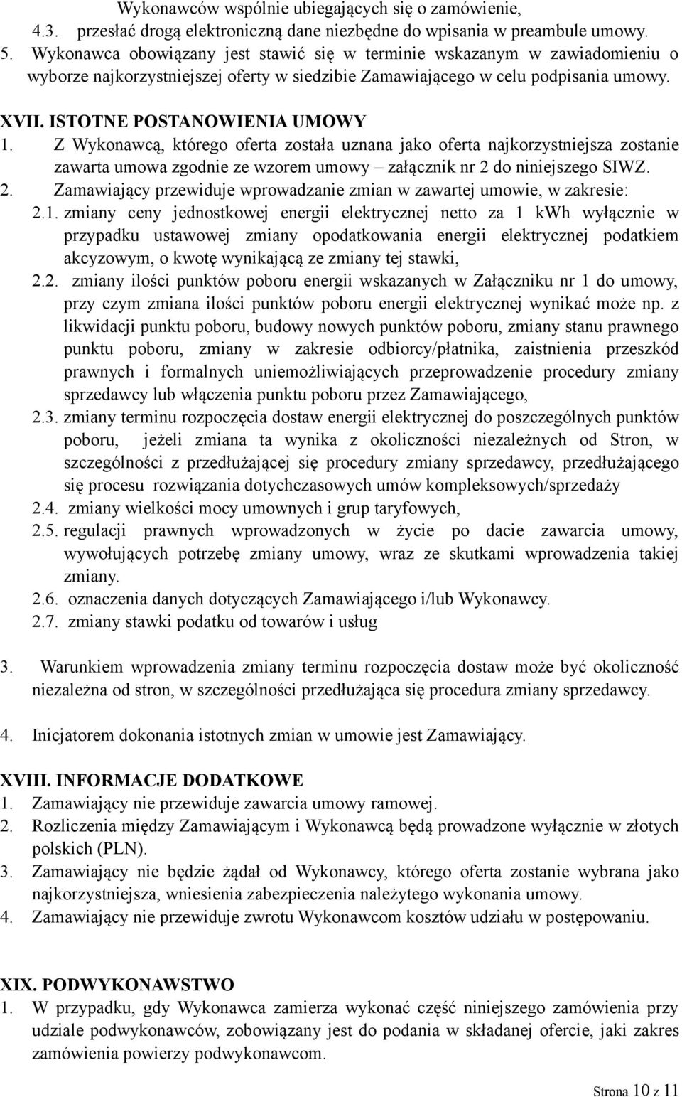 Z Wykonawcą, którego oferta została uznana jako oferta najkorzystniejsza zostanie zawarta umowa zgodnie ze wzorem umowy załącznik nr 2 