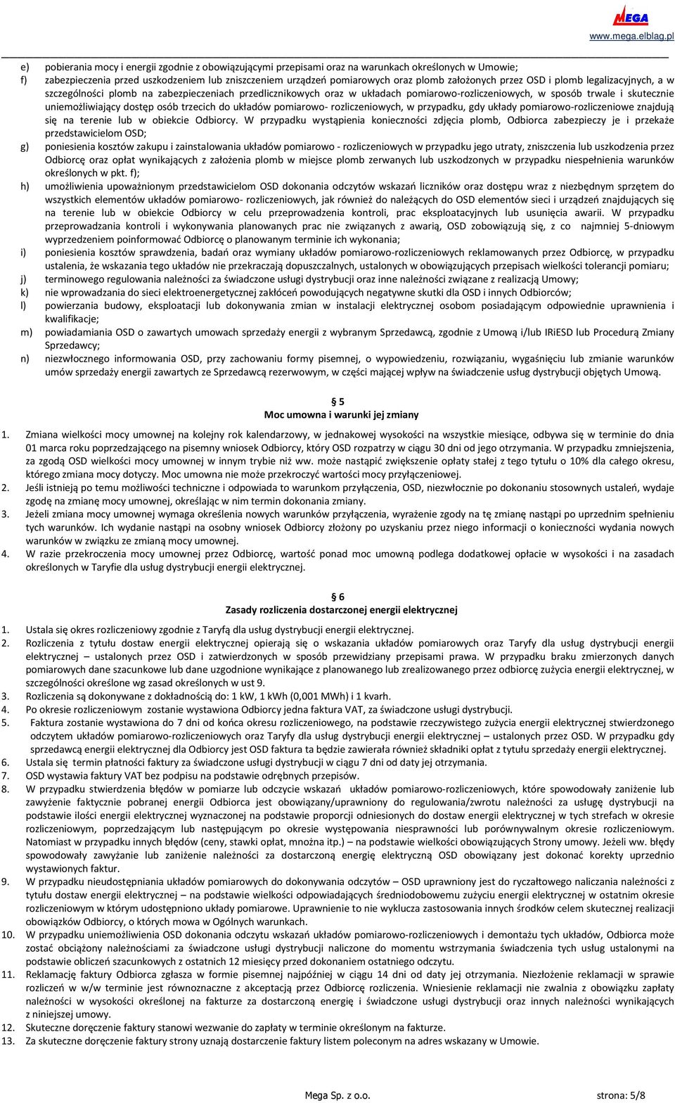 dostęp osób trzecich do układów pomiarowo- rozliczeniowych, w przypadku, gdy układy pomiarowo-rozliczeniowe znajdują się na terenie lub w obiekcie Odbiorcy.