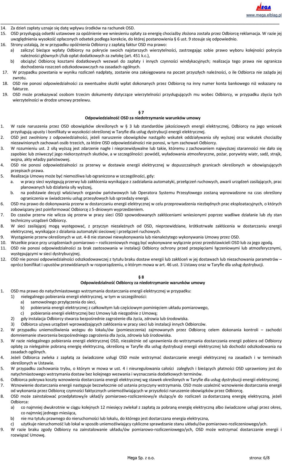 W razie jej uwzględnienia wysokość opłaconych odsetek podlega korekcie, do której postanowienia 6 ust. 9 stosuje się odpowiednio. 16.