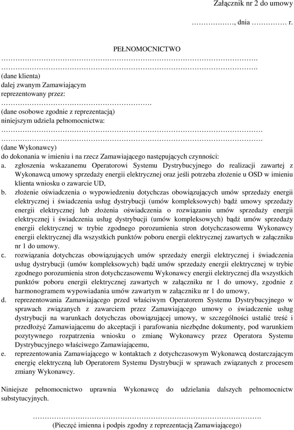 zgłoszenia wskazanemu Operatorowi Systemu Dystrybucyjnego do realizacji zawartej z Wykonawcą umowy sprzedaŝy energii elektrycznej oraz jeśli potrzeba złoŝenie u OSD w imieniu klienta wniosku o