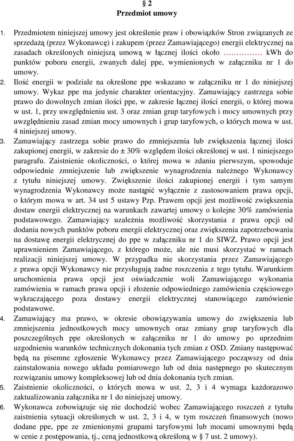 umową w łącznej ilości około kwh do punktów poboru energii, zwanych dalej ppe, wymienionych w załączniku nr 1 do umowy. 2.