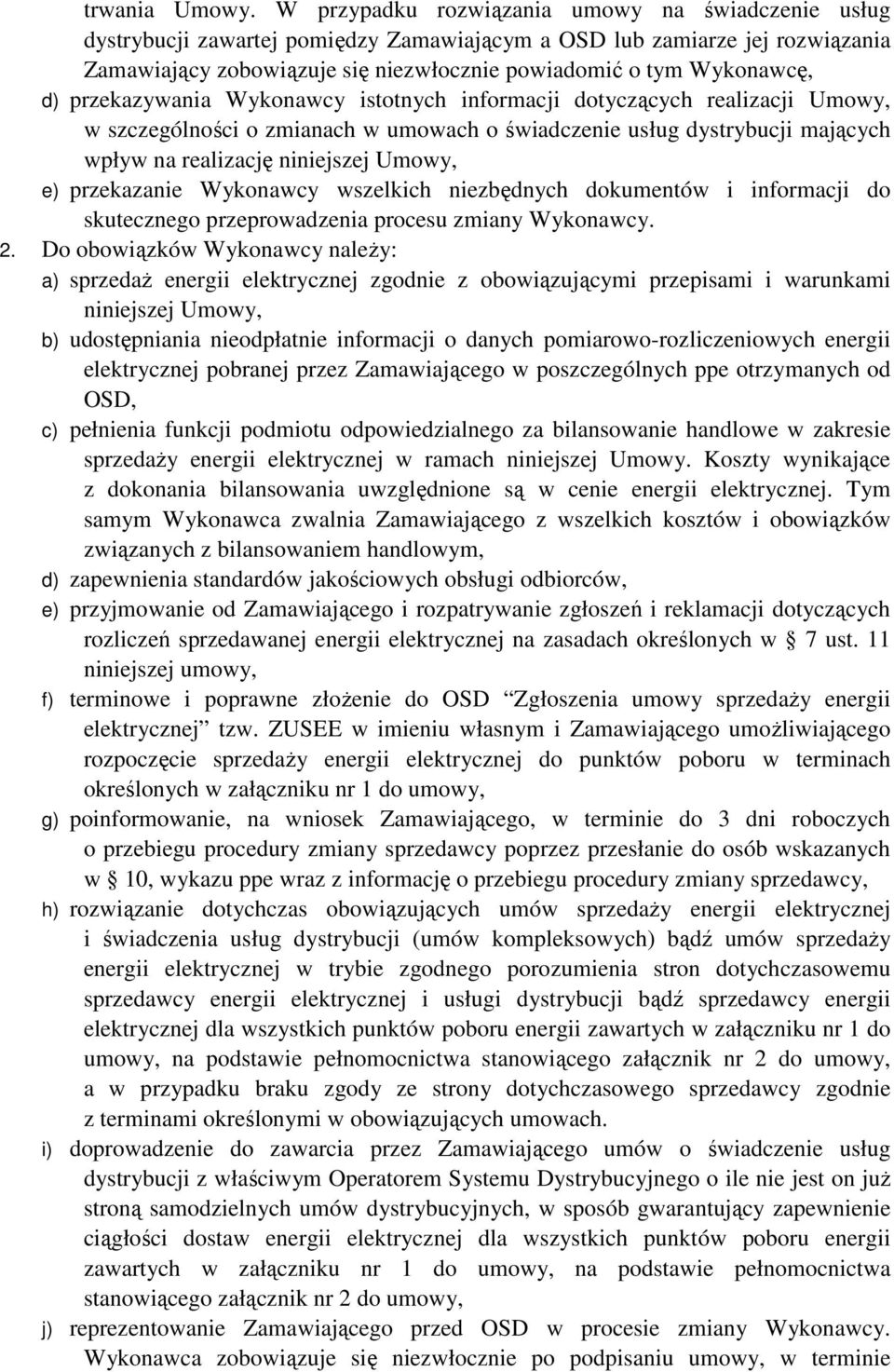 d) przekazywania Wykonawcy istotnych informacji dotyczących realizacji Umowy, w szczególności o zmianach w umowach o świadczenie usług dystrybucji mających wpływ na realizację niniejszej Umowy, e)