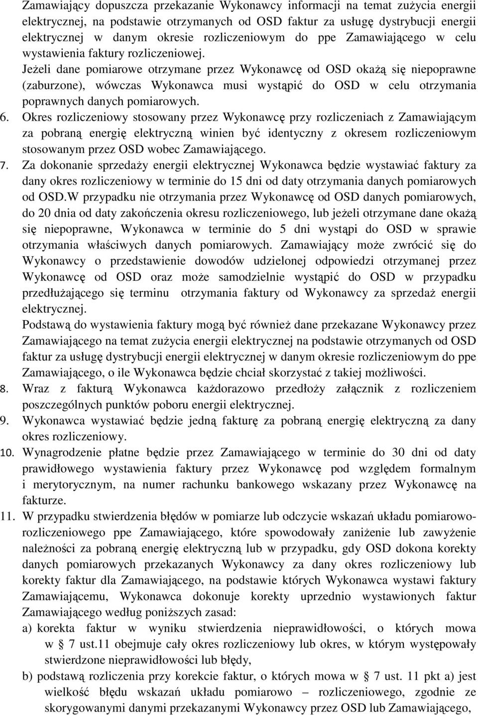 JeŜeli dane pomiarowe otrzymane przez Wykonawcę od OSD okaŝą się niepoprawne (zaburzone), wówczas Wykonawca musi wystąpić do OSD w celu otrzymania poprawnych danych pomiarowych. 6.