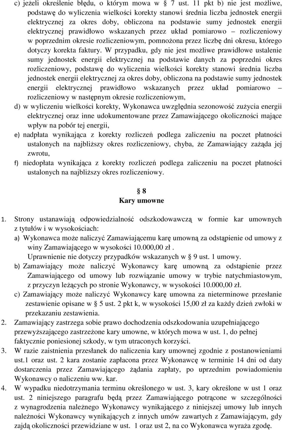 prawidłowo wskazanych przez układ pomiarowo rozliczeniowy w poprzednim okresie rozliczeniowym, pomnoŝona przez liczbę dni okresu, którego dotyczy korekta faktury.