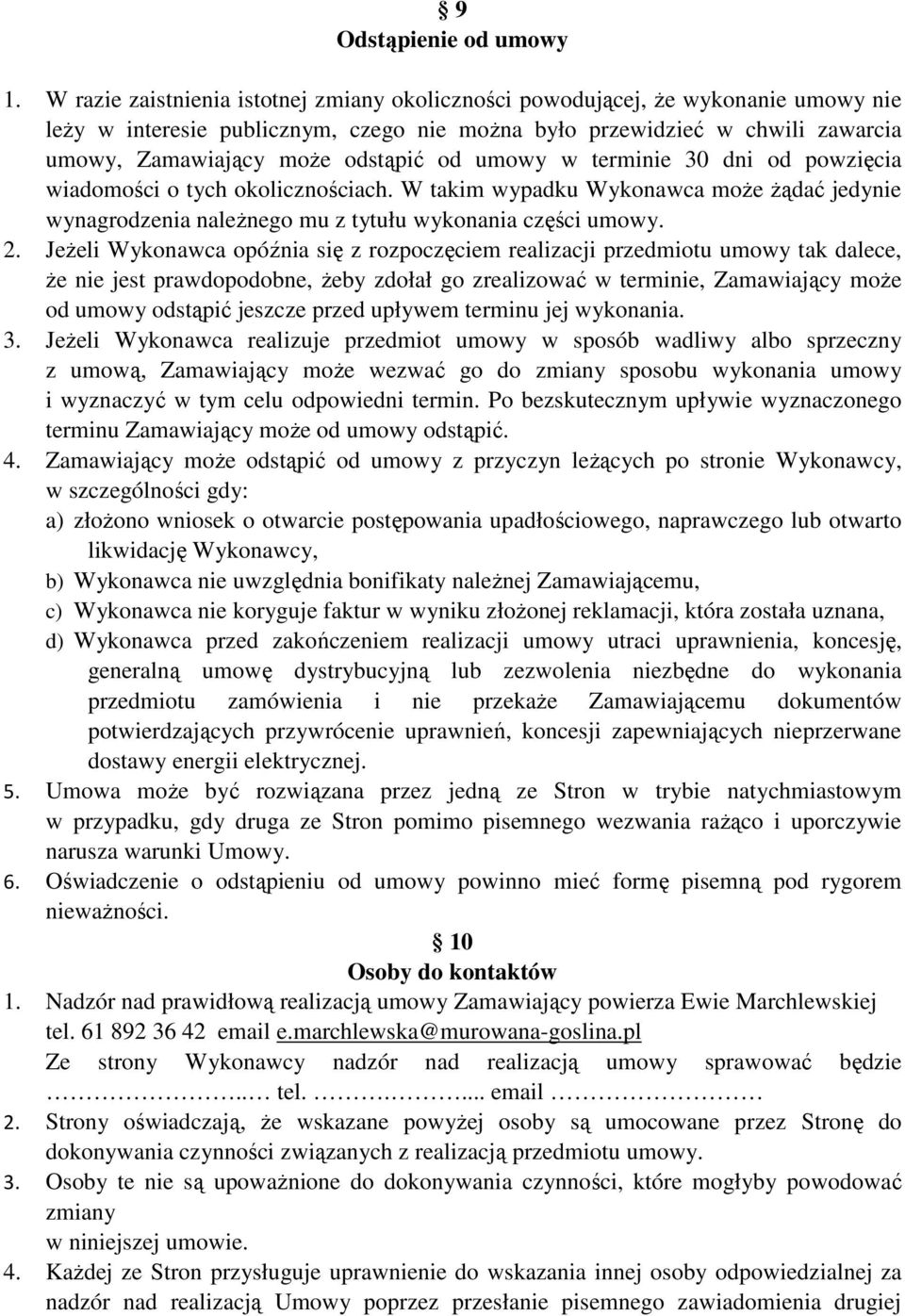 od umowy w terminie 30 dni od powzięcia wiadomości o tych okolicznościach. W takim wypadku Wykonawca moŝe Ŝądać jedynie wynagrodzenia naleŝnego mu z tytułu wykonania części umowy. 2.