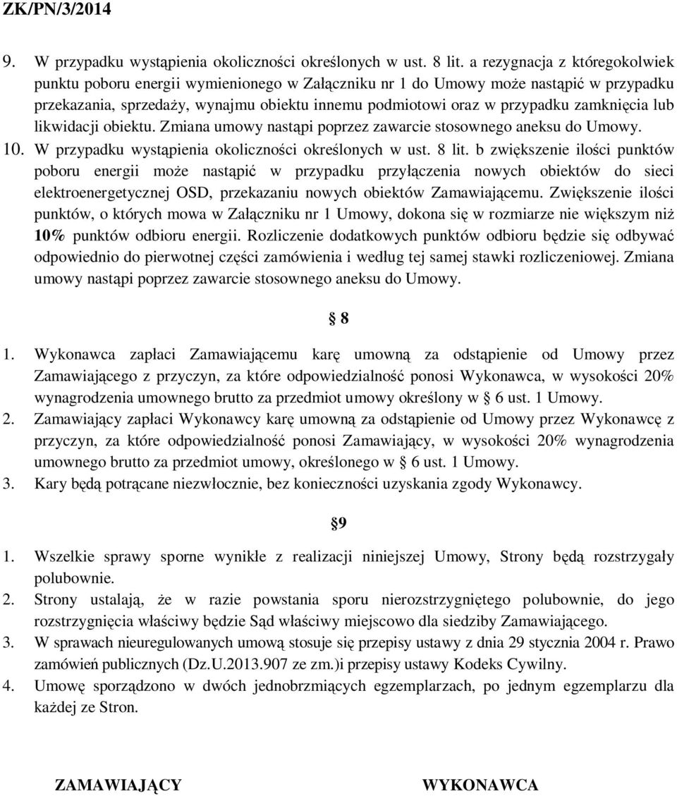 zamknięcia lub likwidacji obiektu. Zmiana umowy nastąpi poprzez zawarcie stosownego aneksu do Umowy. 10. W przypadku wystąpienia okoliczności określonych w ust. 8 lit.