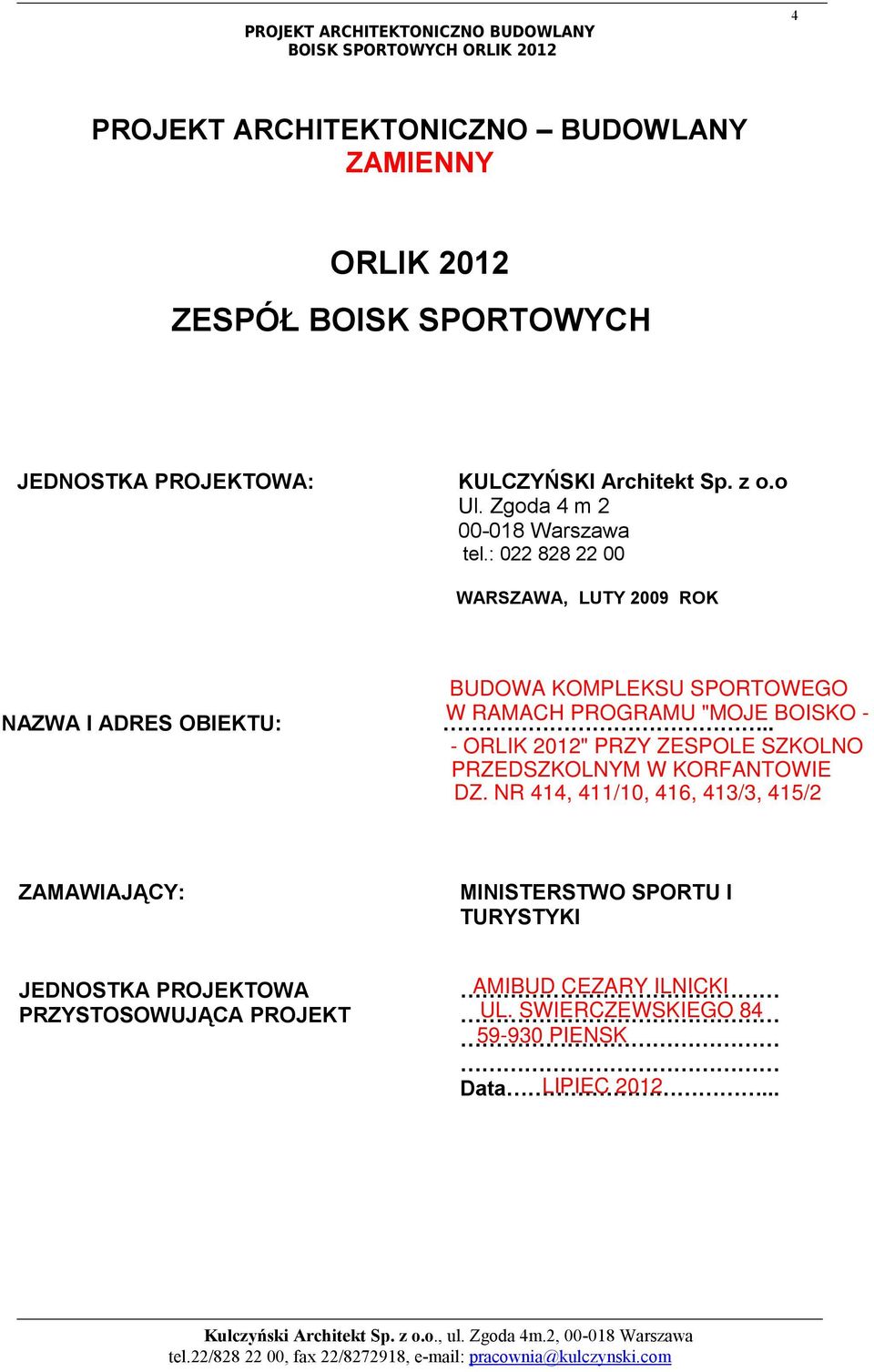 : 022 828 22 00 WARSZAWA, LUTY 2009 ROK NAZWA I ADRES OBIEKTU: BUDOWA KOMPLEKSU SPORTOWEGO W RAMACH PROGRAMU "MOJE BOISKO -.