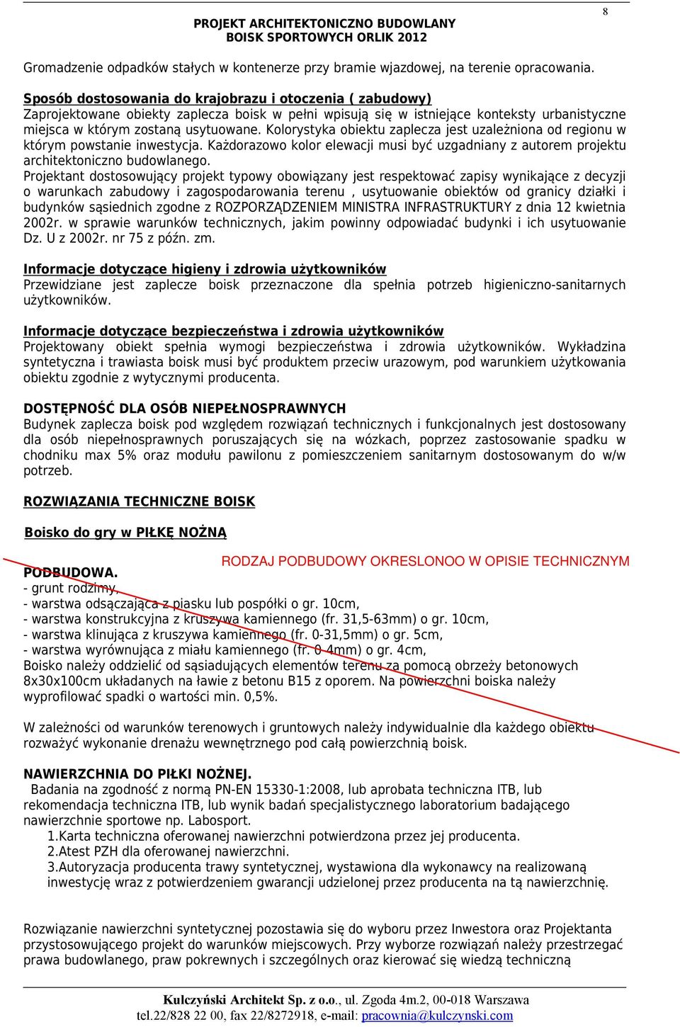 Kolorystyka obiektu zaplecza jest uzależniona od regionu w którym powstanie inwestycja. Każdorazowo kolor elewacji musi być uzgadniany z autorem projektu architektoniczno budowlanego.