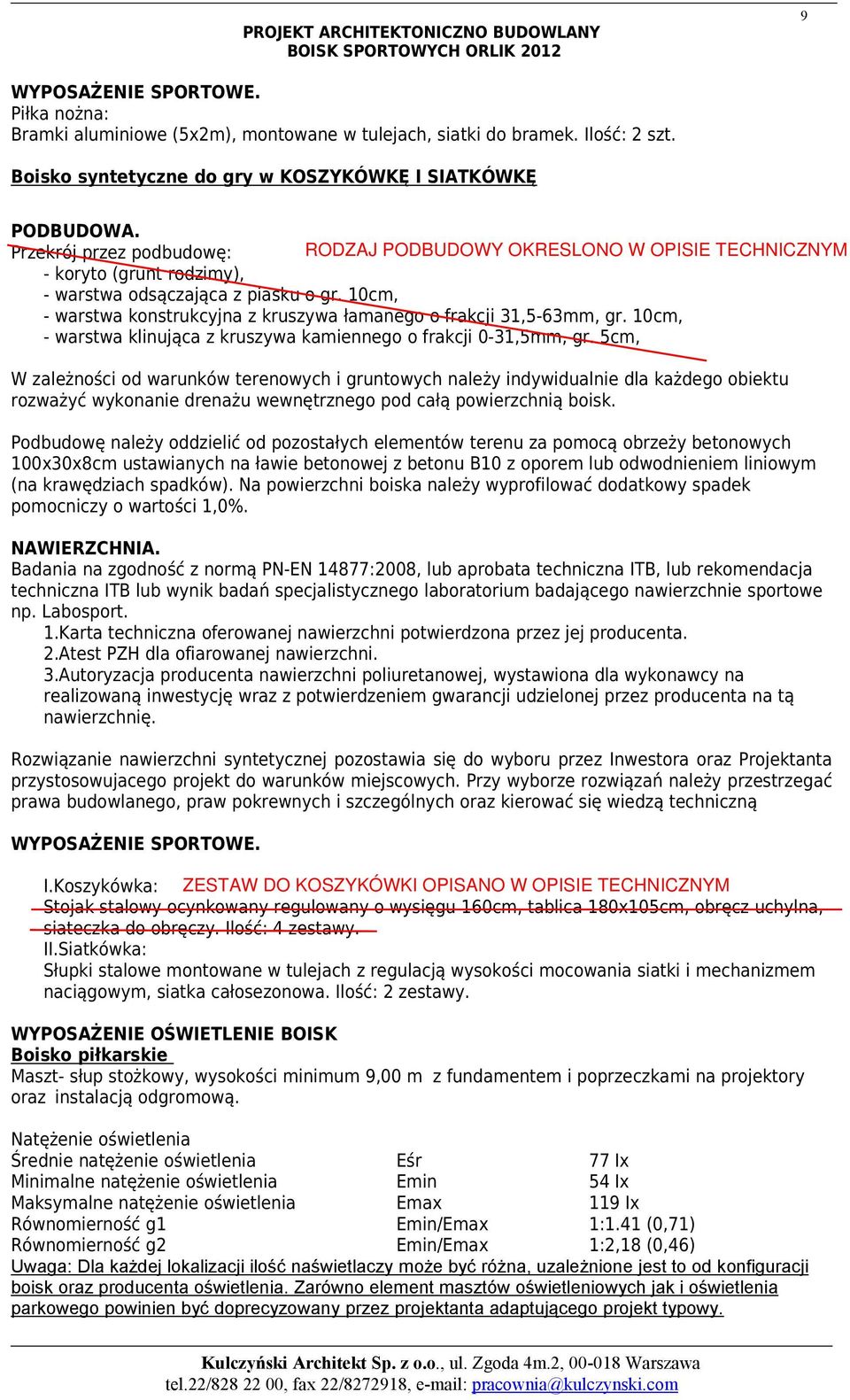 10cm, - warstwa konstrukcyjna z kruszywa łamanego o frakcji 31,5-63mm, gr. 10cm, - warstwa klinująca z kruszywa kamiennego o frakcji 0-31,5mm, gr.