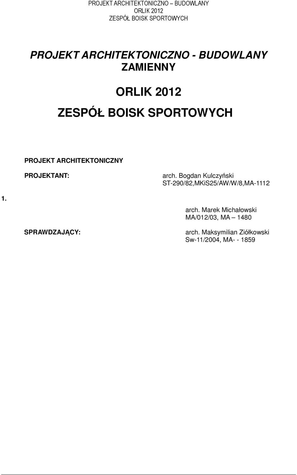 ARCHITEKTONICZNY PROJEKTANT: arch. Bogdan Kulczyński ST-290/82,MKiS25/AW/W/8,MA-1112 1.