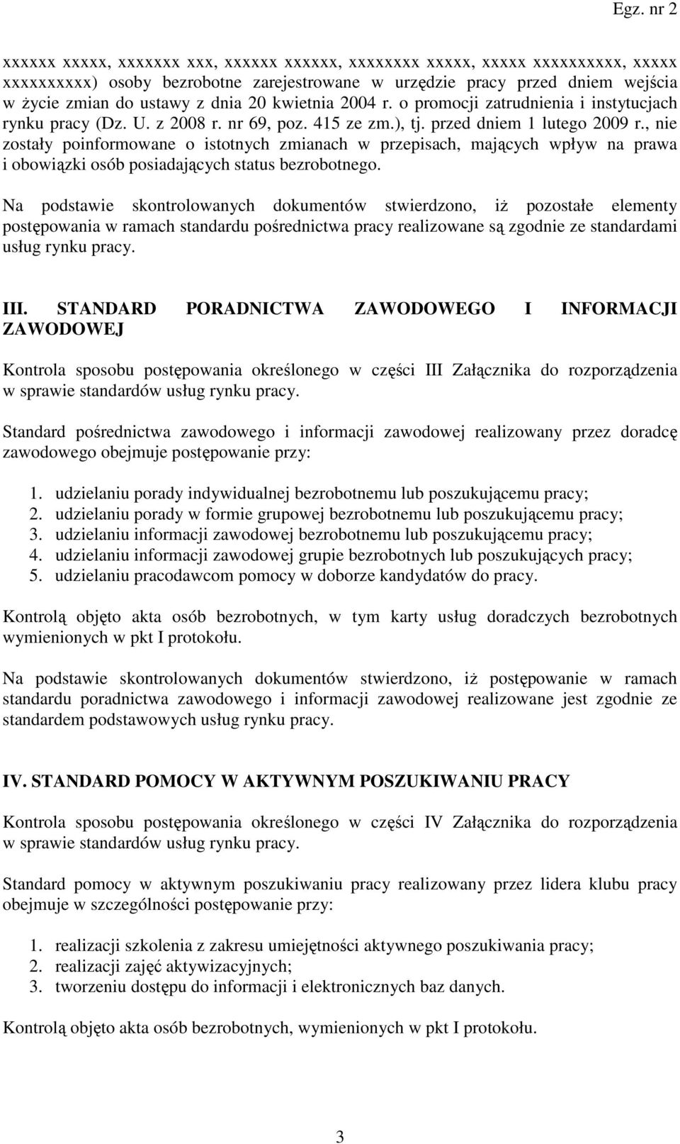 , nie zostały poinformowane o istotnych zmianach w przepisach, mających wpływ na prawa i obowiązki osób posiadających status bezrobotnego.