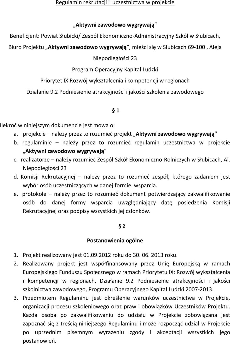 2 Podniesienie atrakcyjności i jakości szkolenia zawodowego 1 Ilekroć w niniejszym dokumencie jest mowa o: a. projekcie należy przez to rozumieć projekt Aktywni zawodowo wygrywają b.