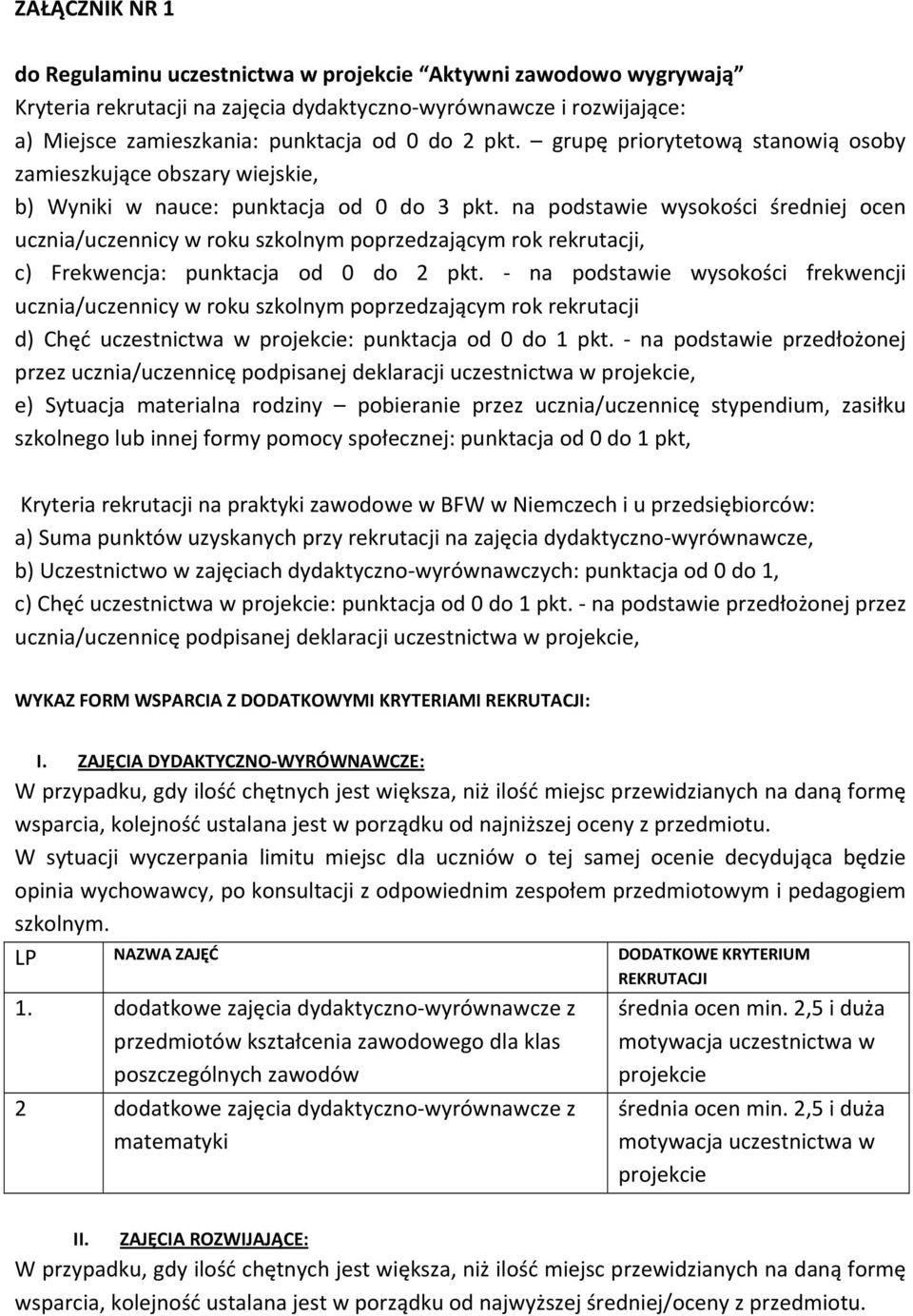 na podstawie wysokości średniej ocen ucznia/uczennicy w roku szkolnym poprzedzającym rok rekrutacji, c) Frekwencja: punktacja od 0 do 2 pkt.