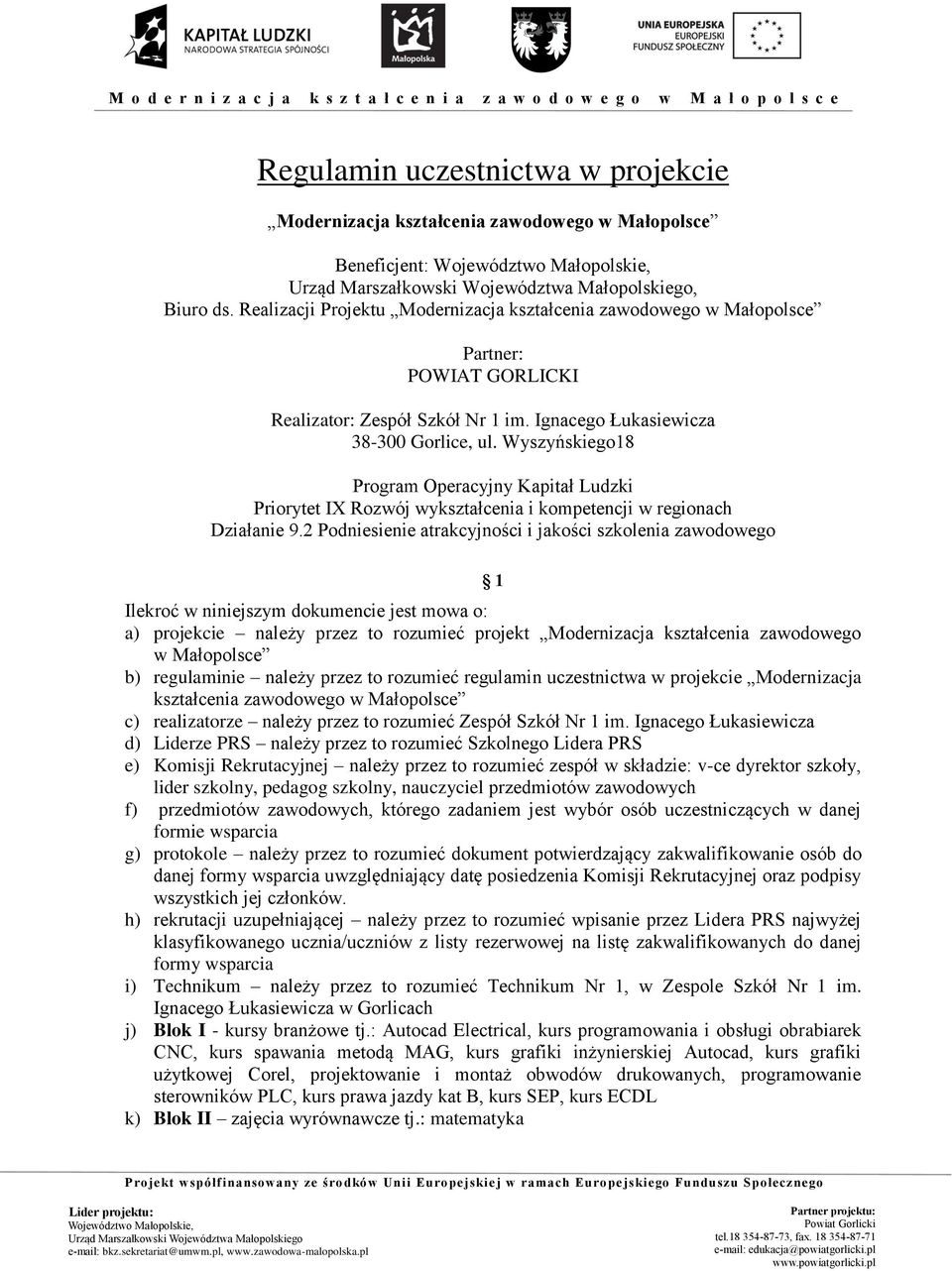 Wyszyńskiego18 Program Operacyjny Kapitał Ludzki Priorytet IX Rozwój wykształcenia i kompetencji w regionach Działanie 9.