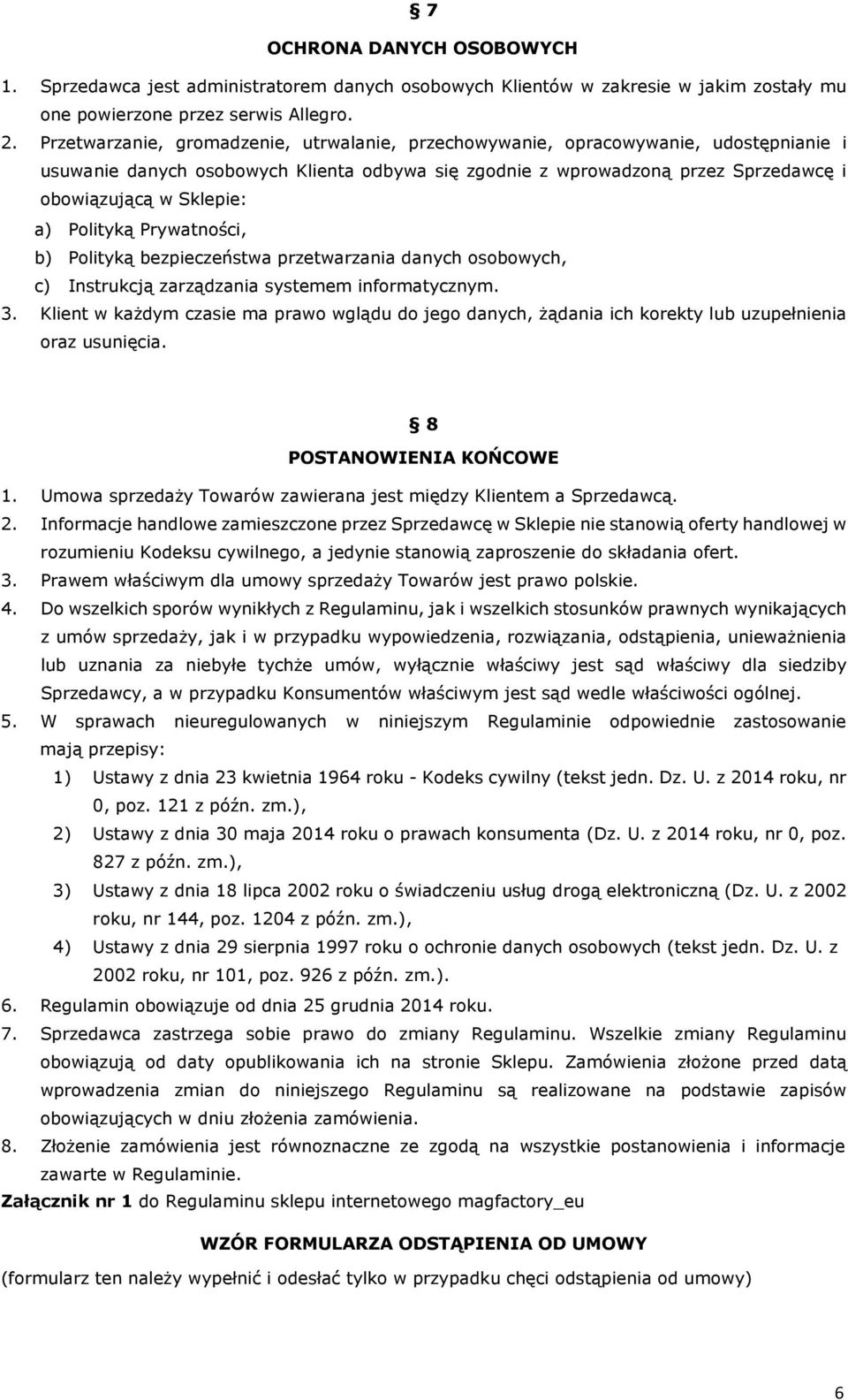 Polityką Prywatności, b) Polityką bezpieczeństwa przetwarzania danych osobowych, c) Instrukcją zarządzania systemem informatycznym. 3.