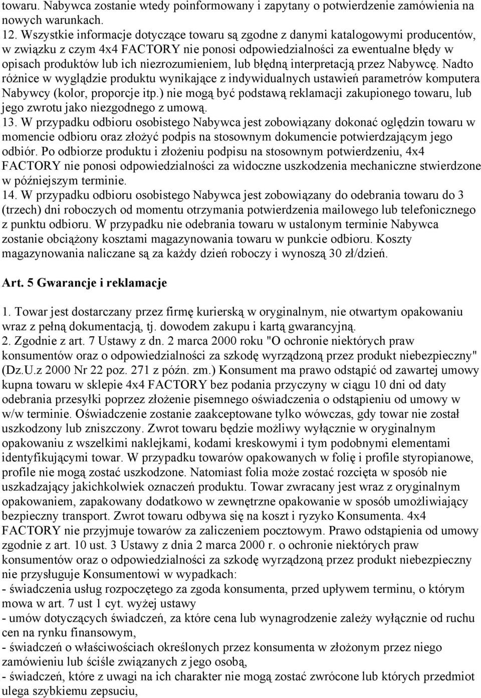 niezrozumieniem, lub błędną interpretacją przez Nabywcę. Nadto różnice w wyglądzie produktu wynikające z indywidualnych ustawień parametrów komputera Nabywcy (kolor, proporcje itp.