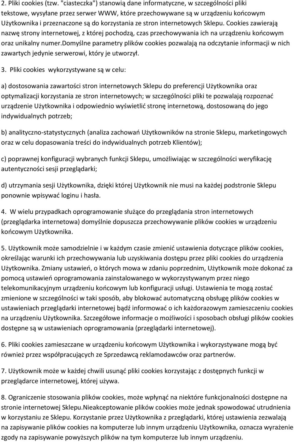 stron internetowych Sklepu. Cookies zawierają nazwę strony internetowej, z której pochodzą, czas przechowywania ich na urządzeniu końcowym oraz unikalny numer.