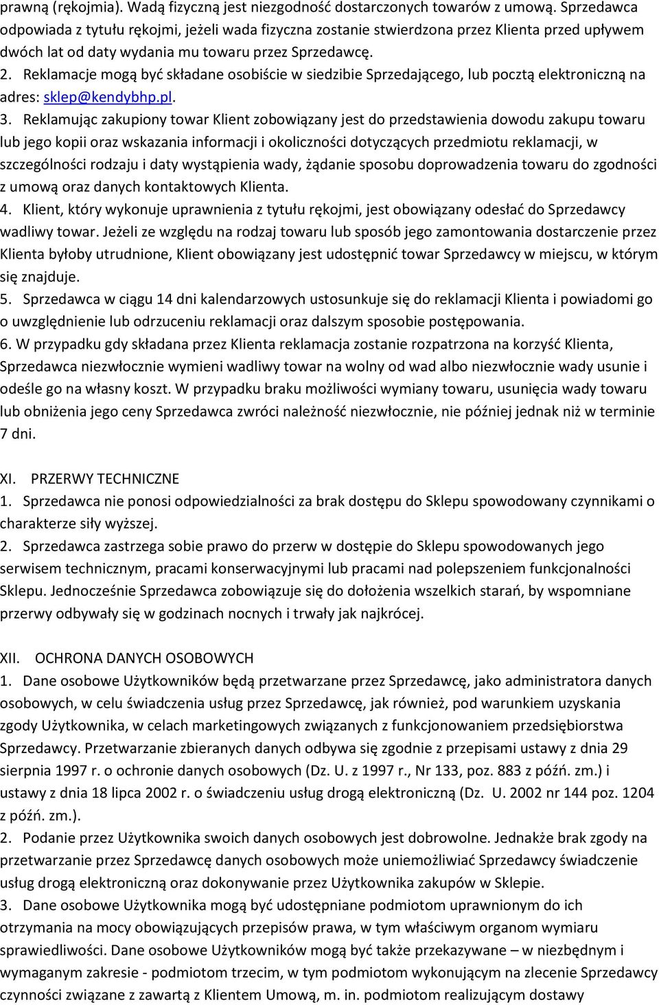 Reklamacje mogą być składane osobiście w siedzibie Sprzedającego, lub pocztą elektroniczną na adres: sklep@kendybhp.pl. 3.