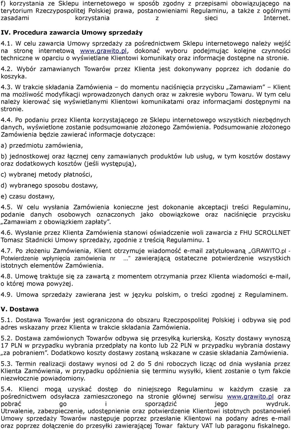 pl, dokonać wyboru podejmując kolejne czynności techniczne w oparciu o wyświetlane Klientowi komunikaty oraz informacje dostępne na stronie. 4.2.