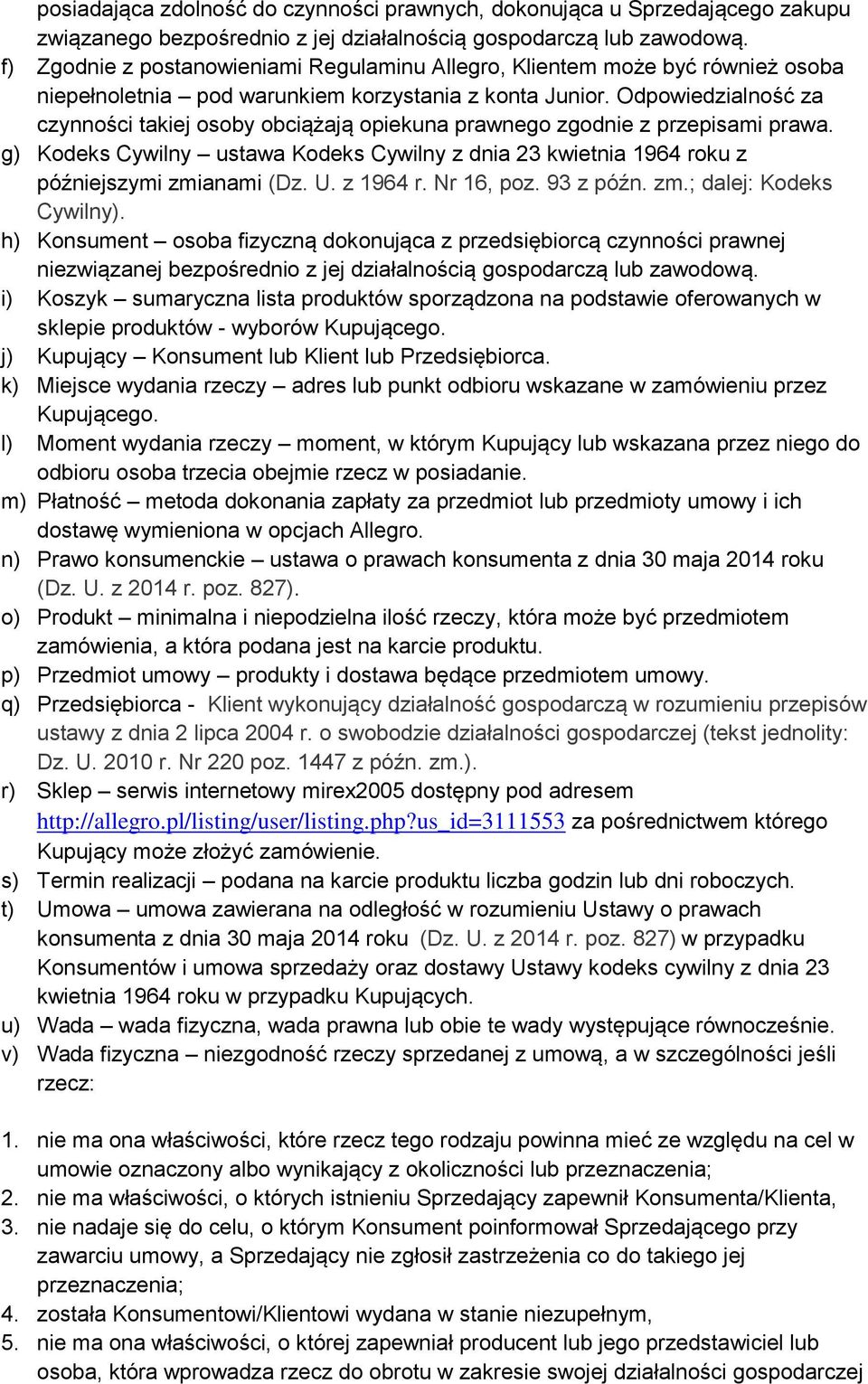 Odpowiedzialność za czynności takiej osoby obciążają opiekuna prawnego zgodnie z przepisami prawa. g) Kodeks Cywilny ustawa Kodeks Cywilny z dnia 23 kwietnia 1964 roku z późniejszymi zmianami (Dz. U.