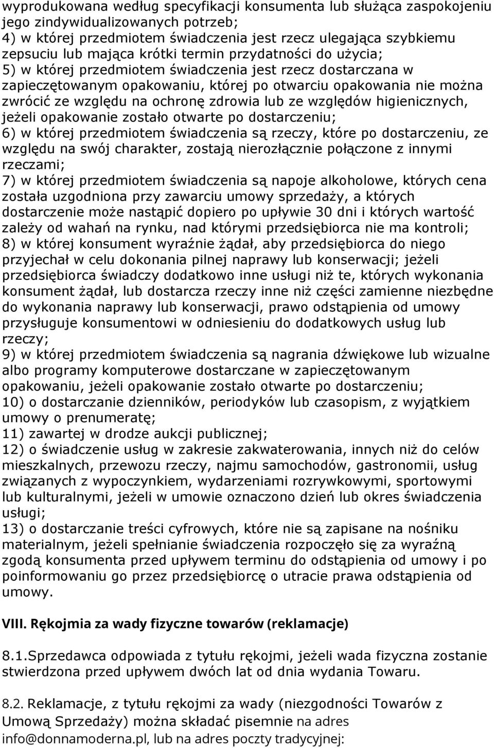 lub ze względów higienicznych, jeżeli opakowanie zostało otwarte po dostarczeniu; 6) w której przedmiotem świadczenia są rzeczy, które po dostarczeniu, ze względu na swój charakter, zostają