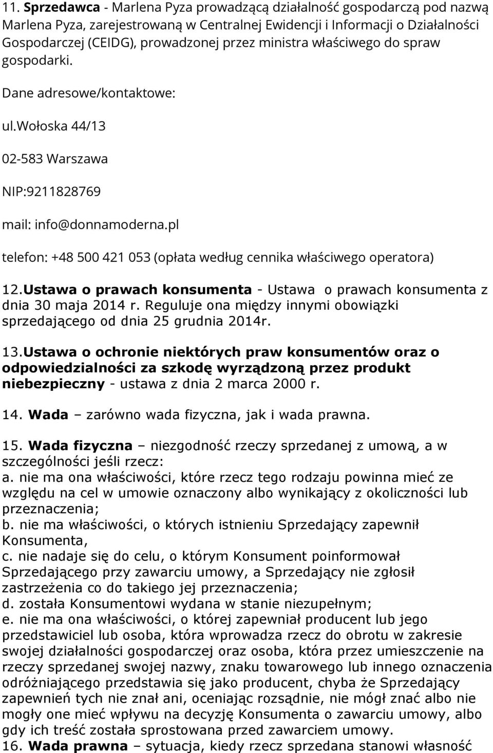 pl telefon: +48 500 421 053 (opłata według cennika właściwego operatora) 12.Ustawa o prawach konsumenta - Ustawa o prawach konsumenta z dnia 30 maja 2014 r.