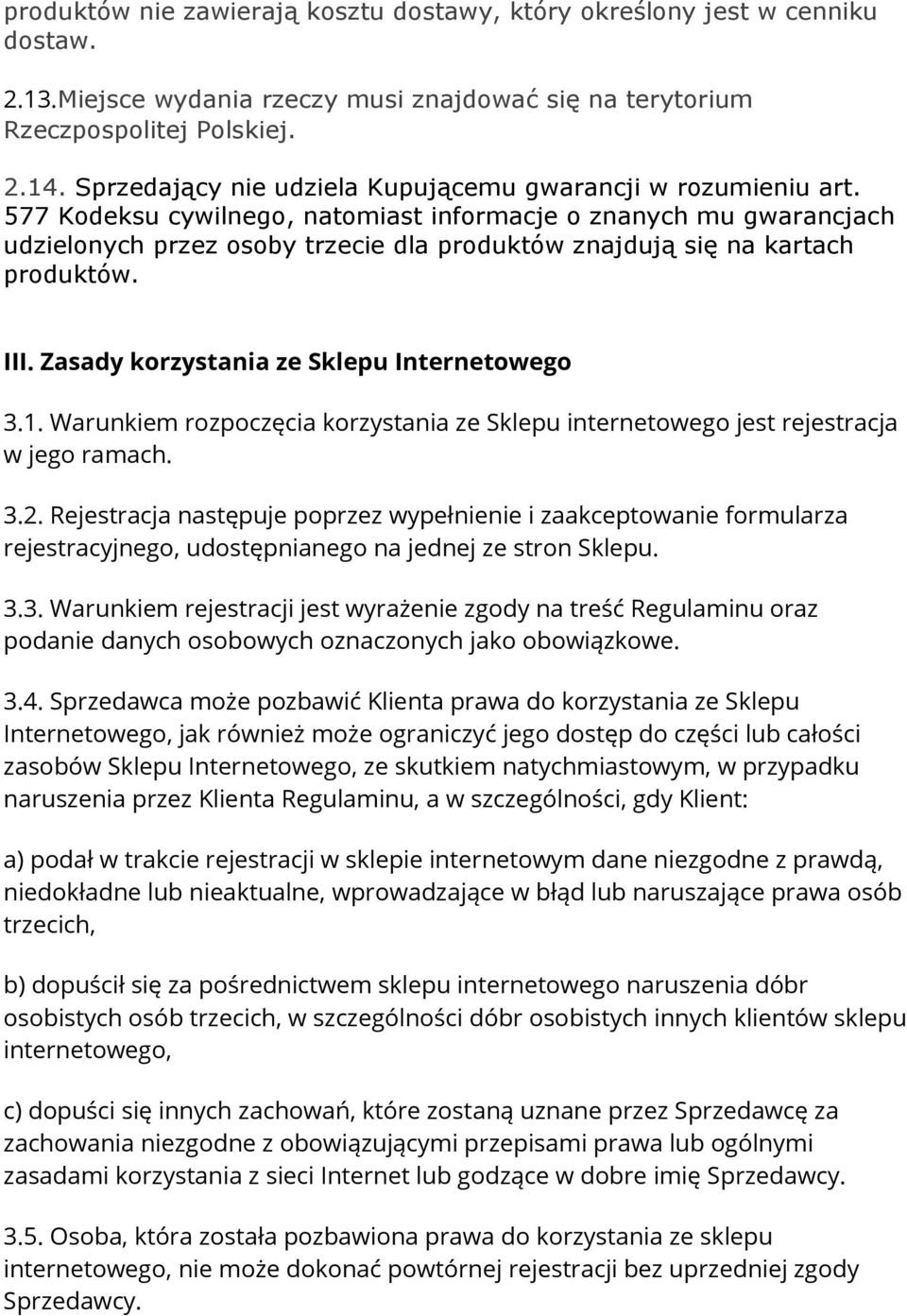 577 Kodeksu cywilnego, natomiast informacje o znanych mu gwarancjach udzielonych przez osoby trzecie dla produktów znajdują się na kartach produktów. III. Zasady korzystania ze Sklepu Internetowego 3.