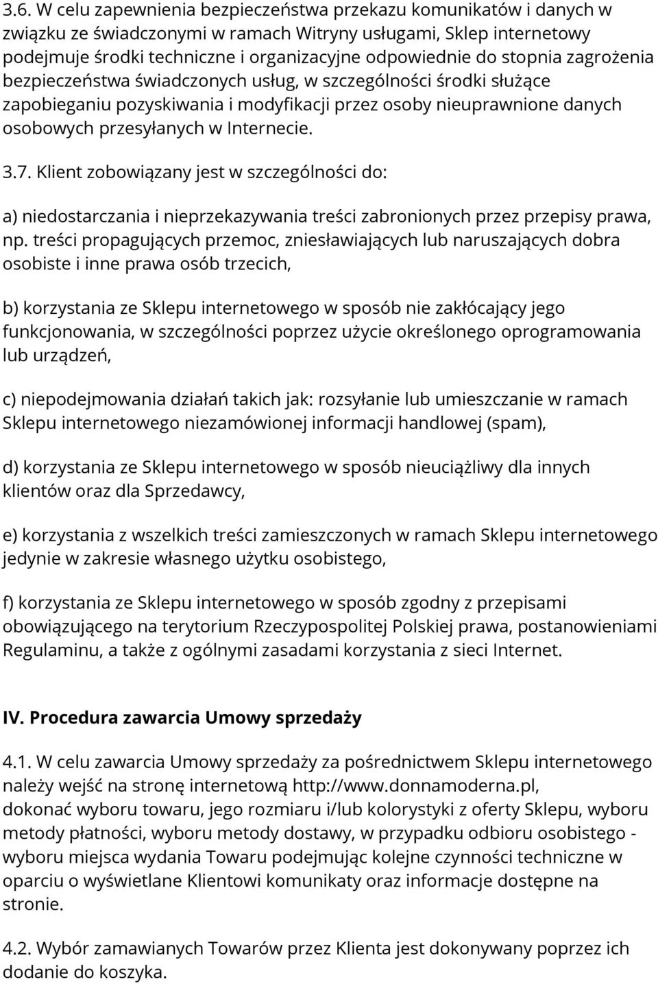 Klient zobowiązany jest w szczególności do: a) niedostarczania i nieprzekazywania treści zabronionych przez przepisy prawa, np.