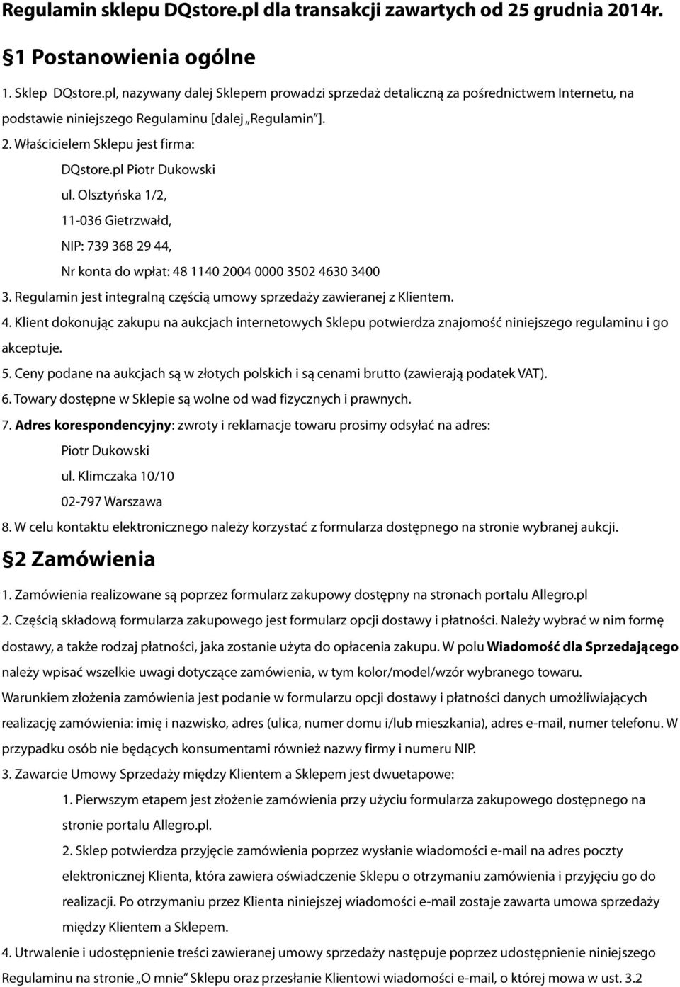 pl Piotr Dukowski ul. Olsztyńska 1/2, 11-036 Gietrzwałd, NIP: 739 368 29 44, Nr konta do wpłat: 48 1140 2004 0000 3502 4630 3400 3.