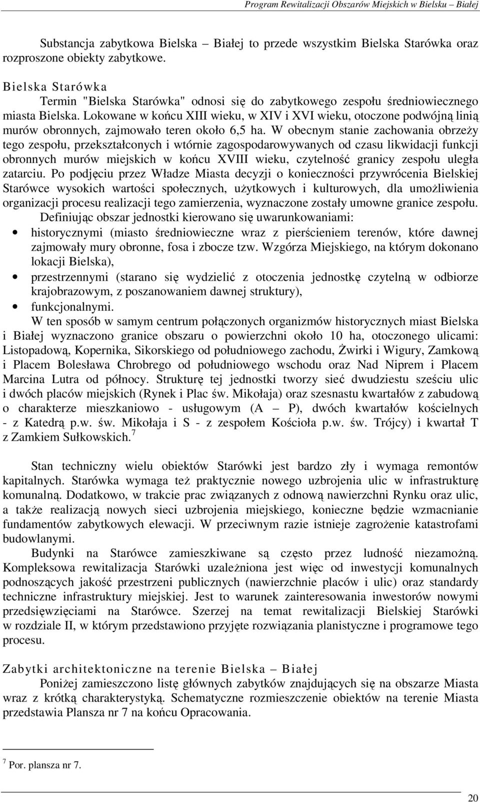 Lokowane w końcu XIII wieku, w XIV i XVI wieku, otoczone podwójną linią murów obronnych, zajmowało teren około 6,5 ha.