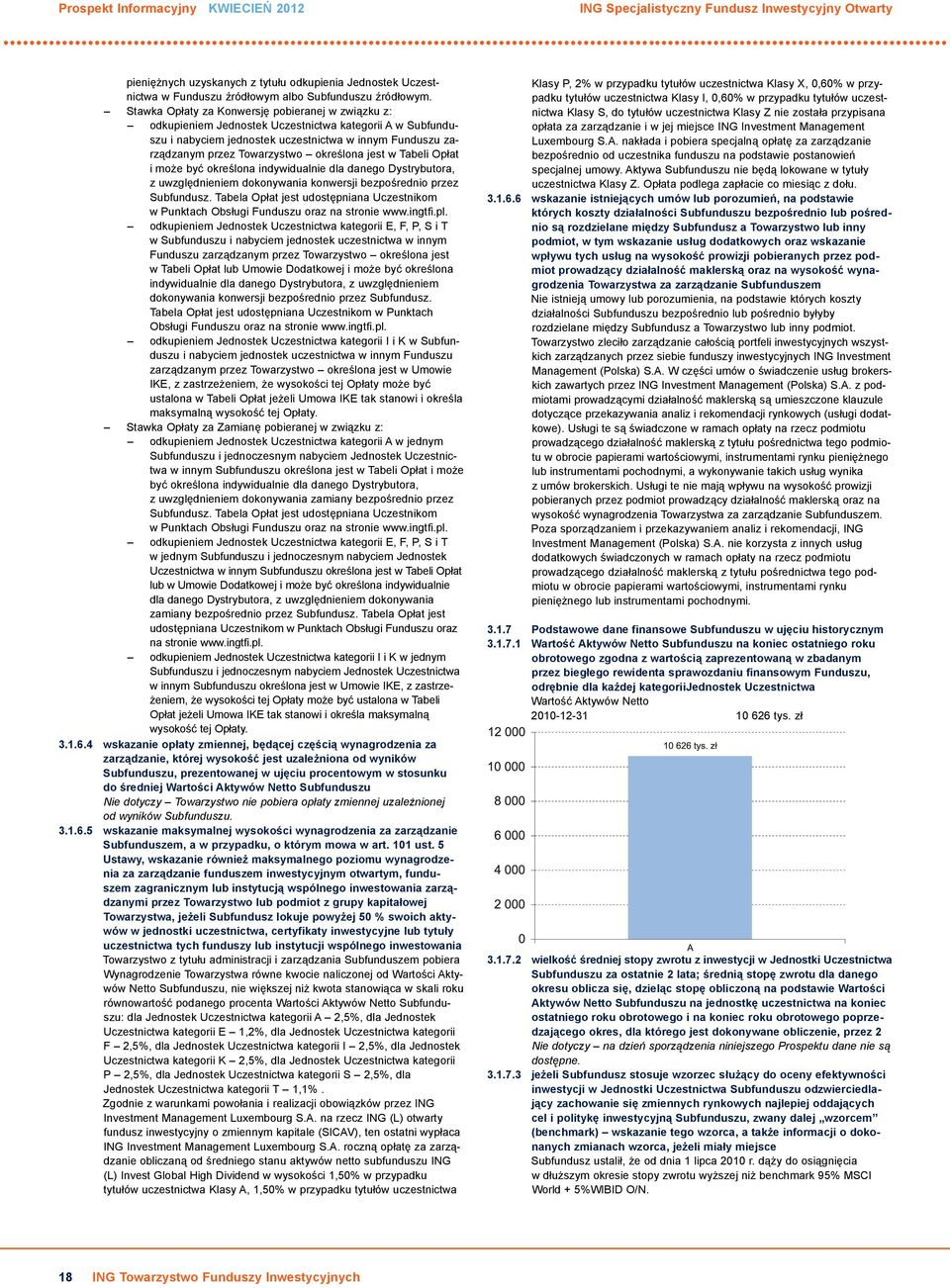 określona jest w Tabeli Opłat i może być określona indywidualnie dla danego Dystrybutora, z uwzględnieniem dokonywania konwersji bezpośrednio przez Subfundusz.