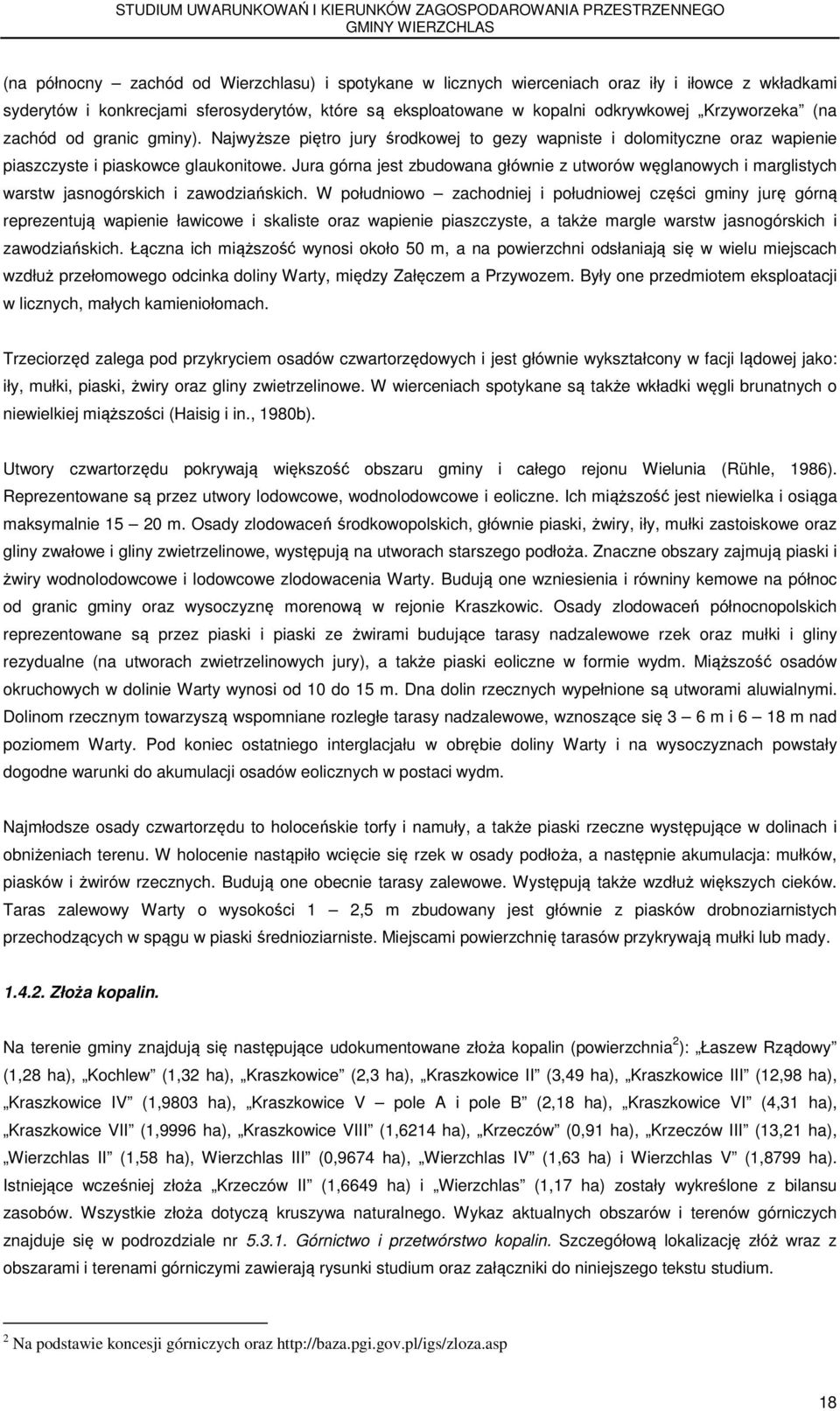 Jura górna jest zbudowana głównie z utworów węglanowych i marglistych warstw jasnogórskich i zawodziańskich.