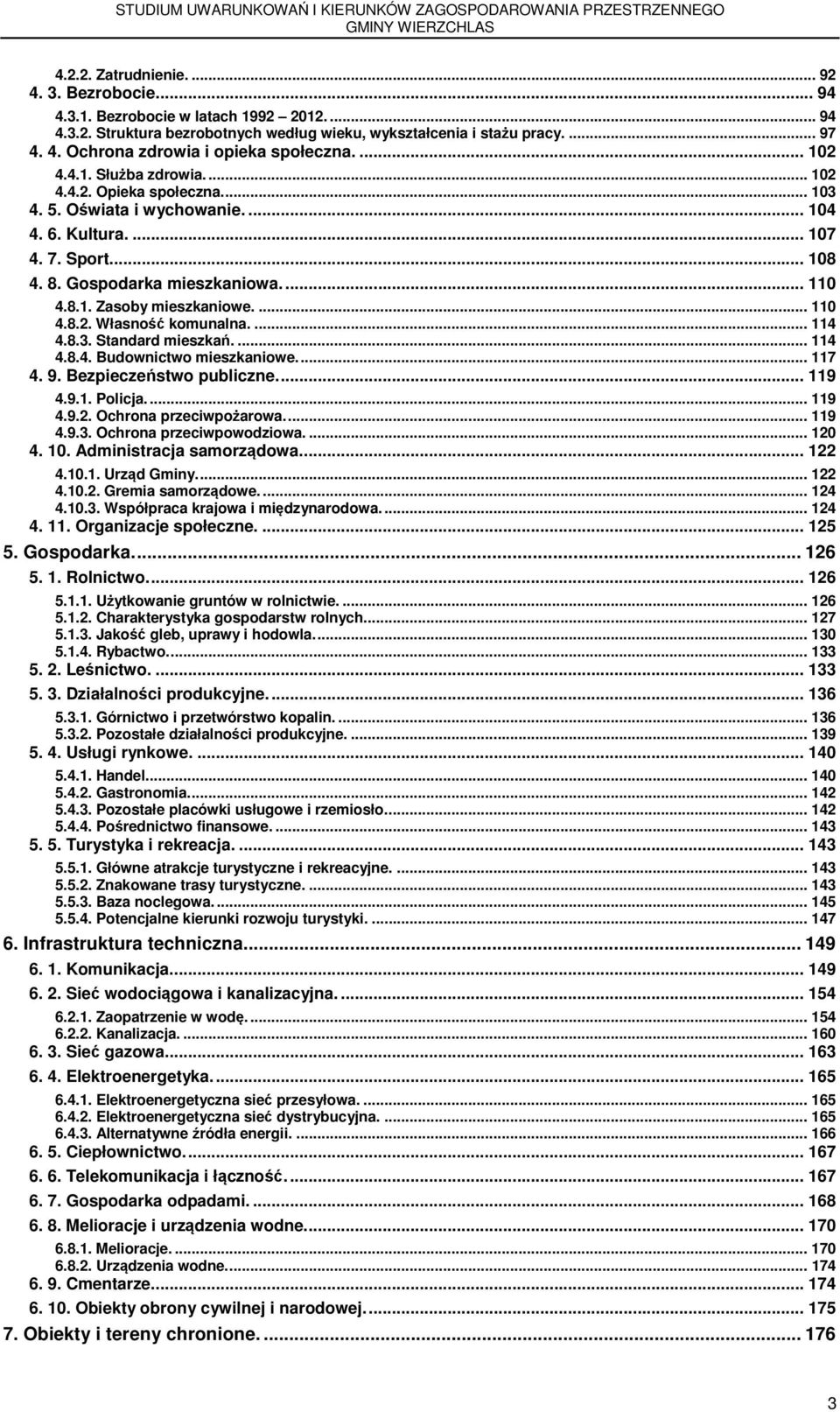 ... 110 4.8.2. Własność komunalna.... 114 4.8.3. Standard mieszkań.... 114 4.8.4. Budownictwo mieszkaniowe.... 117 4. 9. Bezpieczeństwo publiczne.... 119 4.9.1. Policja.... 119 4.9.2. Ochrona przeciwpożarowa.