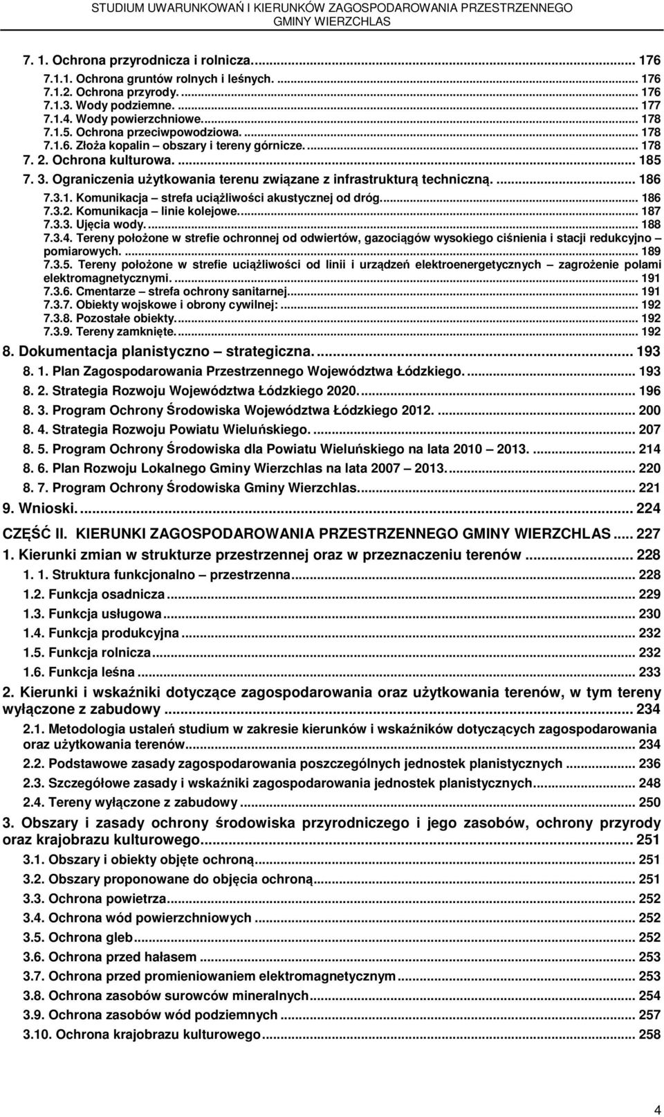 ... 186 7.3.1. Komunikacja strefa uciążliwości akustycznej od dróg.... 186 7.3.2. Komunikacja linie kolejowe.... 187 7.3.3. Ujęcia wody.... 188 7.3.4.