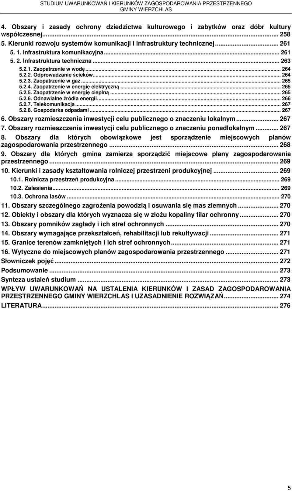 .. 265 5.2.5. Zaopatrzenie w energię cieplną... 265 5.2.6. Odnawialne źródła energii... 266 5.2.7. Telekomunikacja... 267 5.2.8. Gospodarka odpadami... 267 6.