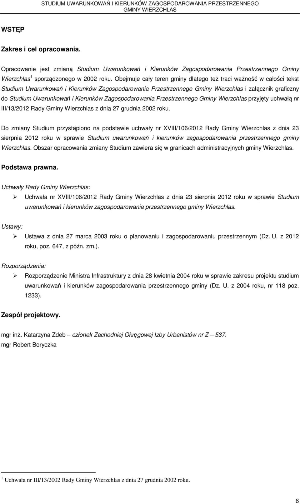 Kierunków Zagospodarowania Przestrzennego Gminy Wierzchlas przyjęty uchwałą nr III/13/2012 Rady Gminy Wierzchlas z dnia 27 grudnia 2002 roku.