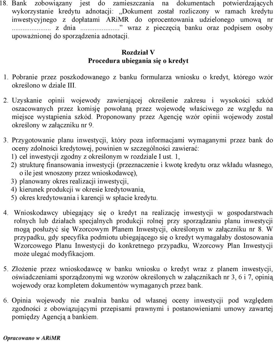 Pobranie przez poszkodowanego z banku formularza wniosku o kredyt, którego wzór określono w dziale III. 2.