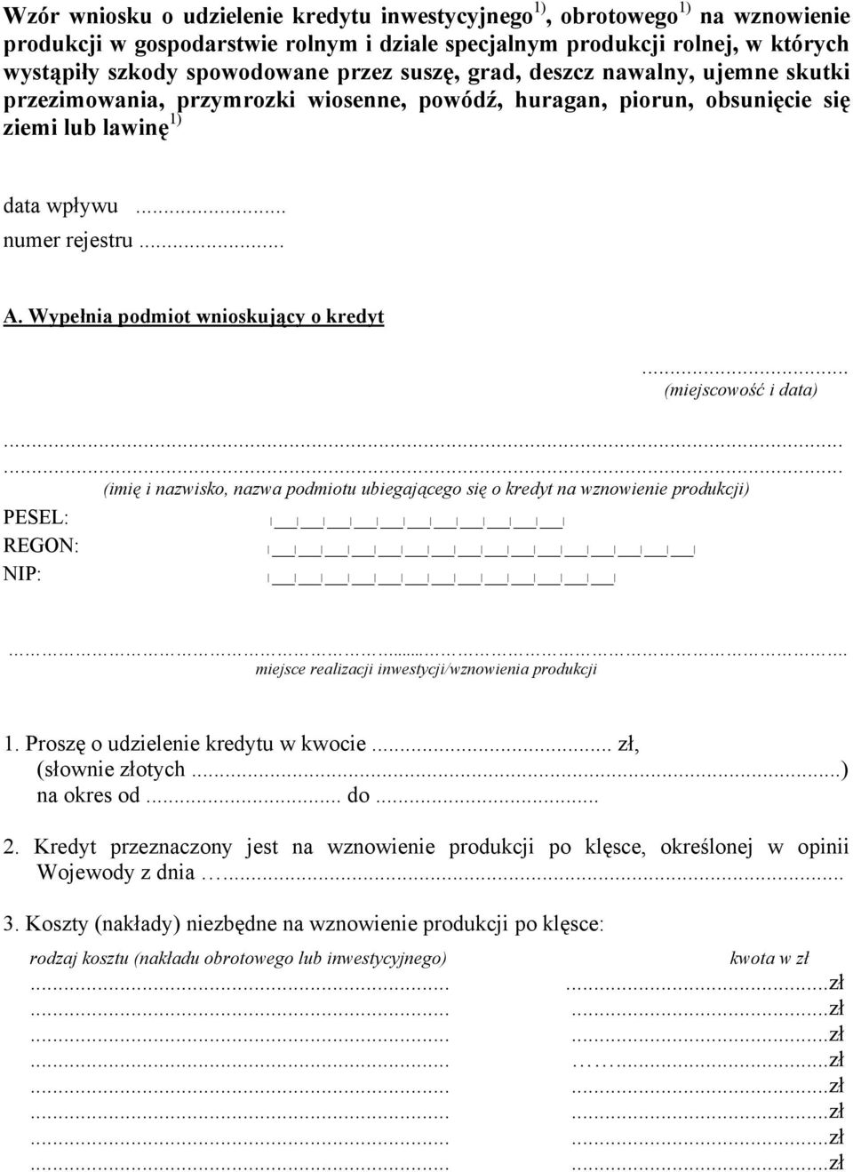 Wypełnia podmiot wnioskujący o kredyt... (miejscowość i data)...... (imię i nazwisko, nazwa podmiotu ubiegającego się o kredyt na wznowienie produkcji) PESEL: REGON: NIP:.