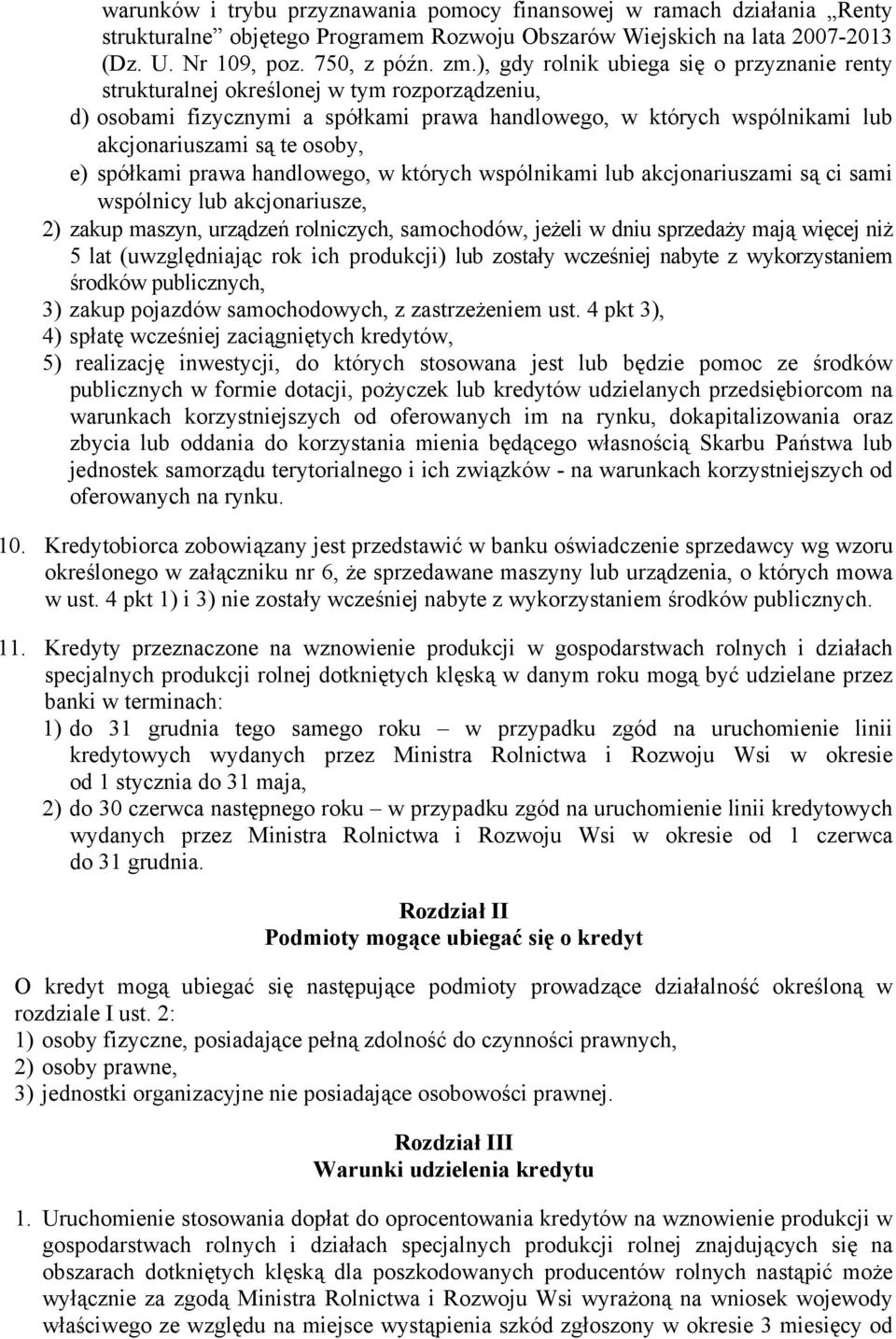 spółkami prawa handlowego, w których wspólnikami lub akcjonariuszami są ci sami wspólnicy lub akcjonariusze, 2) zakup maszyn, urządzeń rolniczych, samochodów, jeżeli w dniu sprzedaży mają więcej niż