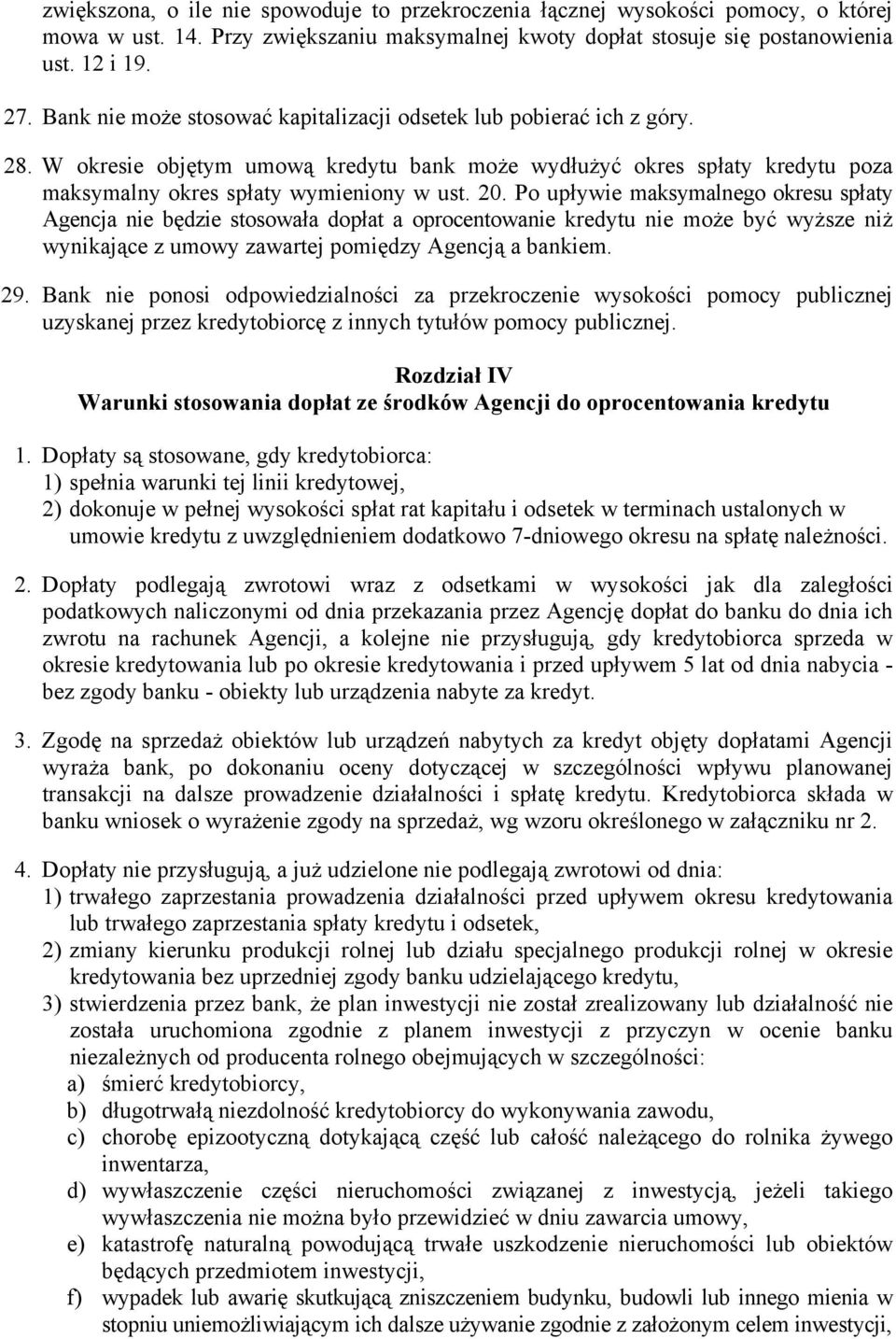 Po upływie maksymalnego okresu spłaty Agencja nie będzie stosowała dopłat a oprocentowanie kredytu nie może być wyższe niż wynikające z umowy zawartej pomiędzy Agencją a bankiem. 29.