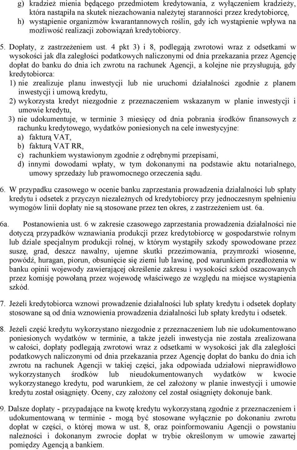 4 pkt 3) i 8, podlegają zwrotowi wraz z odsetkami w wysokości jak dla zaległości podatkowych naliczonymi od dnia przekazania przez Agencję dopłat do banku do dnia ich zwrotu na rachunek Agencji, a