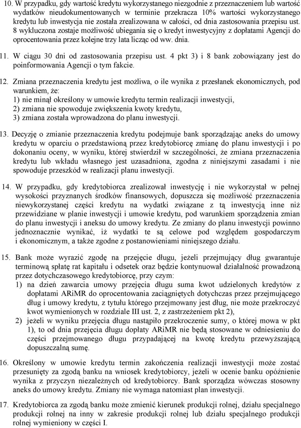 8 wykluczona zostaje możliwość ubiegania się o kredyt inwestycyjny z dopłatami Agencji do oprocentowania przez kolejne trzy lata licząc od ww. dnia. 11. W ciągu 30 dni od zastosowania przepisu ust.